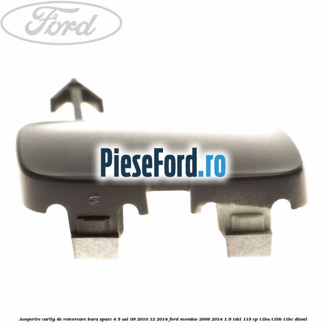 Acoperire carlig de remorcare bara spate 4/5 usi 09/2010-12/2014 Ford Mondeo 2008-2014 1.6 TDCi 115 cp T1BA, T1BB, T1BC diesel