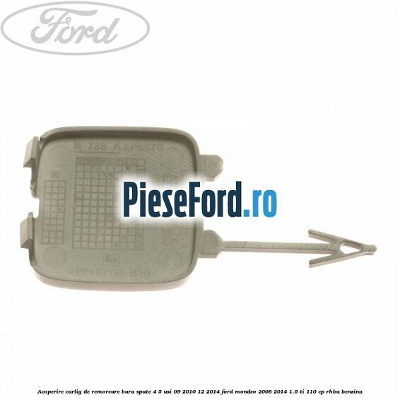 Acoperire carlig de remorcare bara spate 4/5 usi 09/2010-12/2014 Ford Mondeo 2008-2014 1.6 Ti 110 cp Acoperire carlig de remorcare bara spate 4/5 usi 09/2010-12/2014 Ford Mondeo 2008-2014 1.6 Ti 110 cp RHBA benzina
