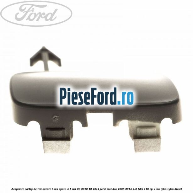 Acoperire carlig de remorcare bara spate 4/5 usi 09/2010-12/2014 Ford Mondeo 2008-2014 2.0 TDCi 115 cp KLBA, LPBA, TYBA diesel