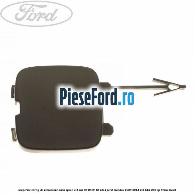 Acoperire carlig de remorcare bara spate 4/5 usi 09/2010-12/2014 Ford Mondeo 2008-2014 2.2 TDCi 200 cp Acoperire carlig de remorcare bara spate 4/5 usi 09/2010-12/2014 Ford Mondeo 2008-2014 2.2 TDCi 200 cp KNBA diesel