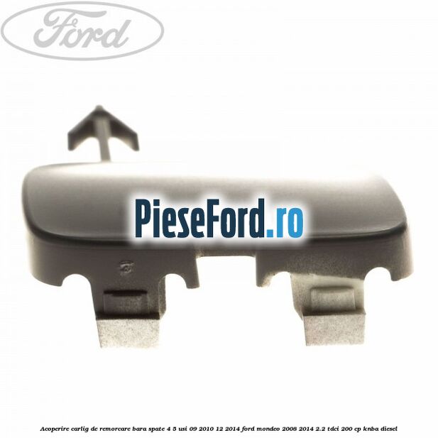 Acoperire carlig de remorcare bara spate 4/5 usi 09/2010-12/2014 Ford Mondeo 2008-2014 2.2 TDCi 200 cp Acoperire carlig de remorcare bara spate 4/5 usi 09/2010-12/2014 Ford Mondeo 2008-2014 2.2 TDCi 200 cp KNBA diesel