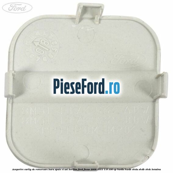 Acoperire carlig de remorcare bara spate 4 usi berlina Ford Focus 2008-2011 1.6 100 cp HWDA, HWDB, SHDA, SHDB, SHDC benzina