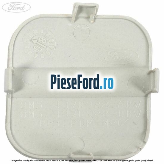 Acoperire carlig de remorcare bara spate 4 usi berlina Ford Focus 2008-2011 1.6 TDCi 109 cp G8DA, G8DB, G8DD, G8DE, G8DF diesel