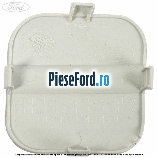 Acoperire carlig de remorcare bara spate 4 usi berlina Ford Focus 2008-2011 2.0 145 cp Acoperire carlig de remorcare bara spate 4 usi berlina Ford Focus 2008-2011 2.0 145 cp AODA, AODB, AODE, SYDA benzina