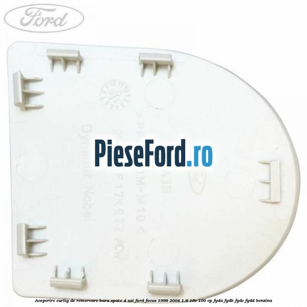 Acoperire carlig de remorcare bara spate 4 usi Ford Focus 1998-2004 1.6 16V 100 cp Acoperire carlig de remorcare bara spate 4 usi Ford Focus 1998-2004 1.6 16V 100 cp FYDA, FYDB, FYDC, FYDD benzina
