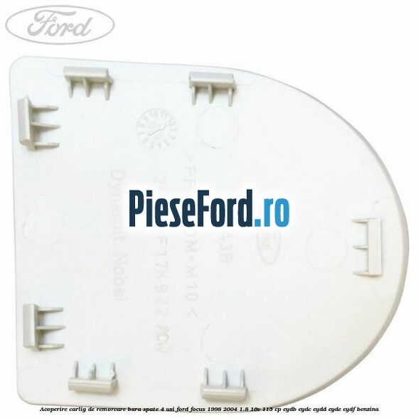 Acoperire carlig de remorcare bara spate 4 usi Ford Focus 1998-2004 1.8 16V 115 cp EYDB, EYDC, EYDD, EYDE, EYDF benzina