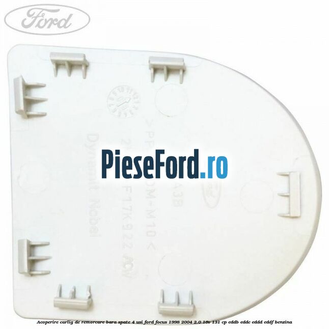 Acoperire carlig de remorcare bara spate 4 usi Ford Focus 1998-2004 2.0 16V 131 cp EDDB, EDDC, EDDD, EDDF benzina