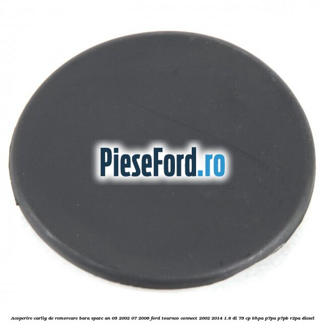 Acoperire carlig de remorcare bara spate an 05/2002-07/2006 Ford Tourneo Connect 2002-2014 1.8 Di 75 cp BHPA, P7PA, P7PB, R2PA diesel