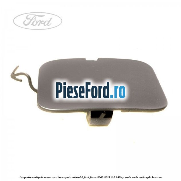 Acoperire carlig de remorcare bara spate cabriolet Ford Focus 2008-2011 2.0 145 cp AODA, AODB, AODE, SYDA benzina
