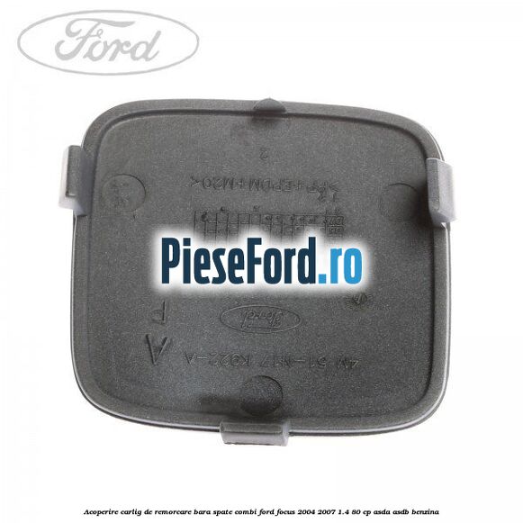 Acoperire carlig de remorcare bara spate combi Ford Focus 2004-2007 1.4 80 cp ASDA, ASDB benzina