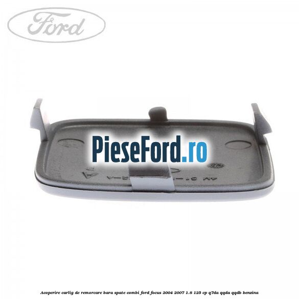 Acoperire carlig de remorcare bara spate combi Ford Focus 2004-2007 1.8 125 cp Q7DA, QQDA, QQDB benzina