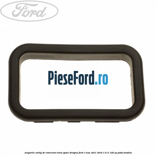 Acoperire carlig de remorcare bara spate dreapta Ford C-Max 2011-2015 1.6 Ti 125 cp PNDA benzina