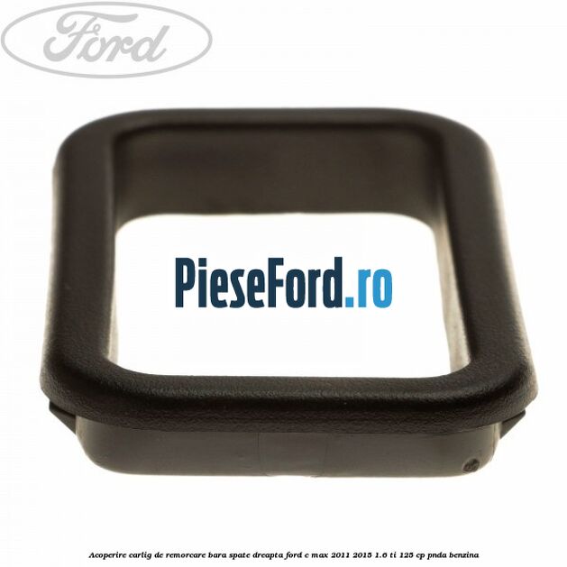 Acoperire carlig de remorcare bara spate dreapta Ford C-Max 2011-2015 1.6 Ti 125 cp PNDA benzina