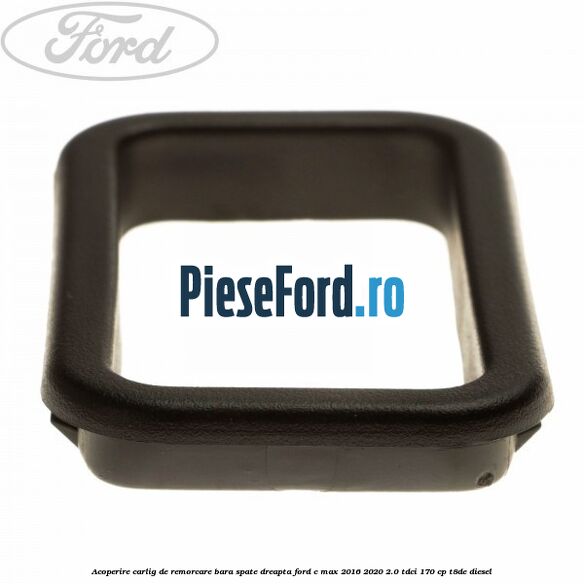 Acoperire carlig de remorcare bara spate dreapta Ford C-Max 2016-2020 2.0 TDCi 170 cp T8DE diesel