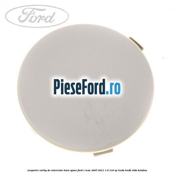 Acoperire carlig de remorcare bara spate Ford C-Max 2007-2011 1.6 116 cp