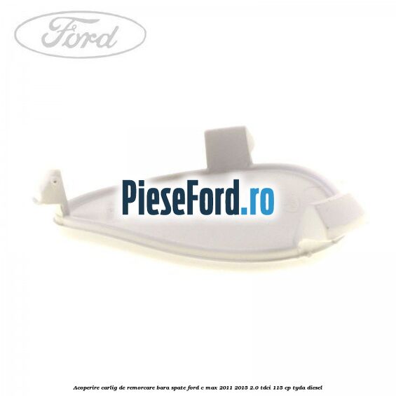 Acoperire carlig de remorcare bara spate Ford C-Max 2011-2015 2.0 TDCi 115 cp TYDA diesel