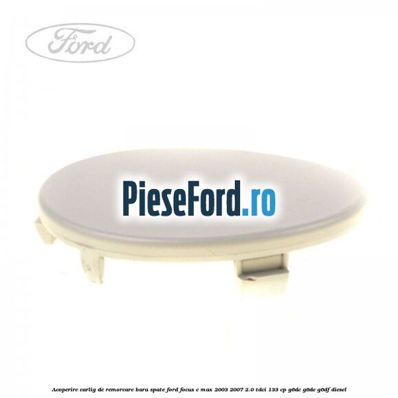 Acoperire carlig de remorcare bara spate Ford Focus C-Max 2003-2007 2.0 TDCi 133 cp G6DC, G6DE, G6DF diesel