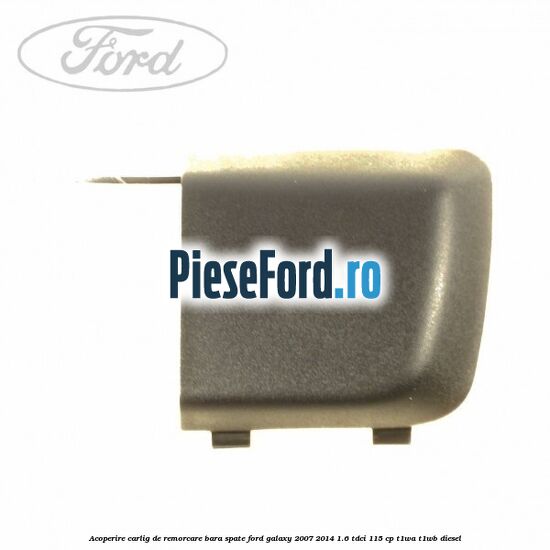Acoperire carlig de remorcare bara spate Ford Galaxy 2007-2014 1.6 TDCi 115 cp T1WA, T1WB diesel