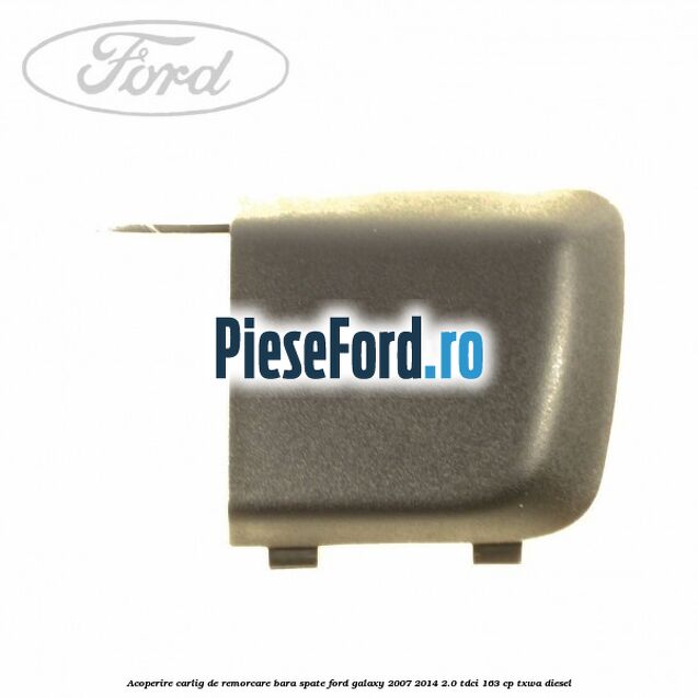 Acoperire carlig de remorcare bara spate Ford Galaxy 2007-2014 2.0 TDCi 163 cp Acoperire carlig de remorcare bara spate Ford Galaxy 2007-2014 2.0 TDCi 163 cp TXWA diesel