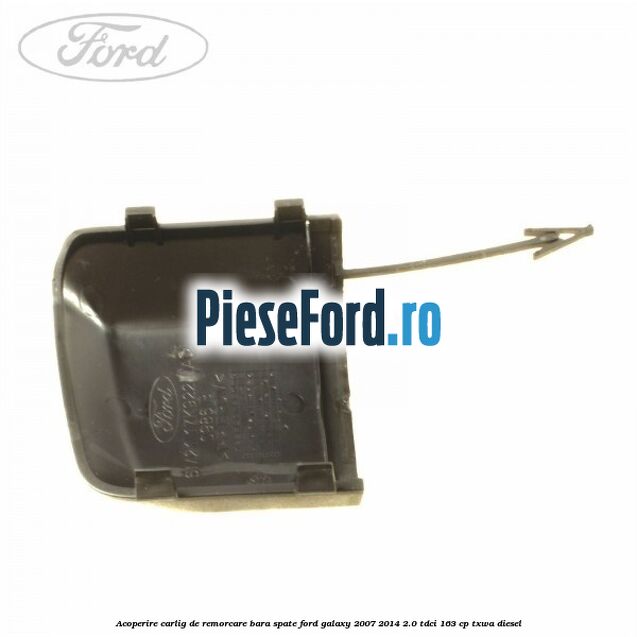 Acoperire carlig de remorcare bara spate Ford Galaxy 2007-2014 2.0 TDCi 163 cp Acoperire carlig de remorcare bara spate Ford Galaxy 2007-2014 2.0 TDCi 163 cp TXWA diesel