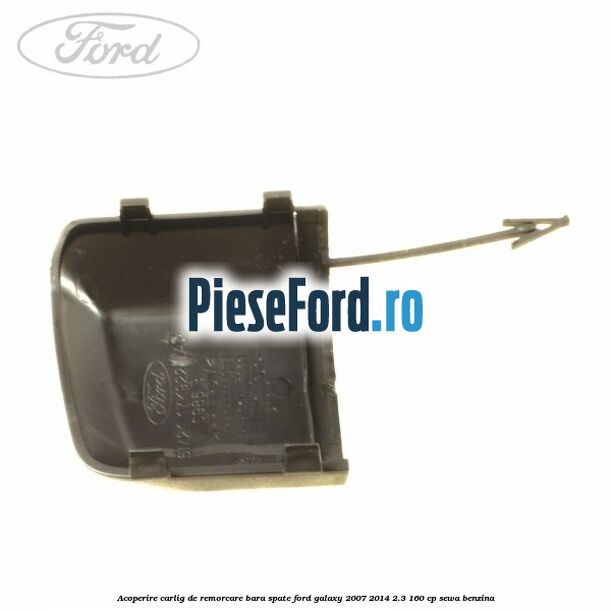 Acoperire carlig de remorcare bara spate Ford Galaxy 2007-2014 2.3 160 cp Acoperire carlig de remorcare bara spate Ford Galaxy 2007-2014 2.3 160 cp SEWA benzina
