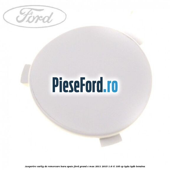 Acoperire carlig de remorcare bara spate Ford Grand C-Max 2011-2015 1.6 Ti 105 cp