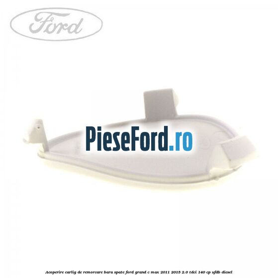 Acoperire carlig de remorcare bara spate Ford Grand C-Max 2011-2015 2.0 TDCi 140 cp UFDB diesel