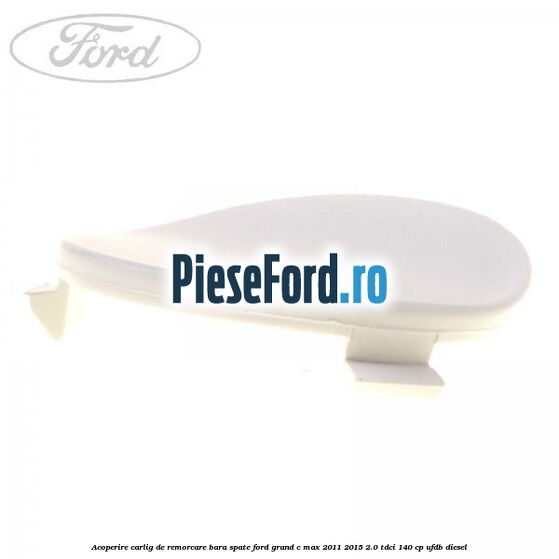 Acoperire carlig de remorcare bara spate Ford Grand C-Max 2011-2015 2.0 TDCi 140 cp UFDB diesel