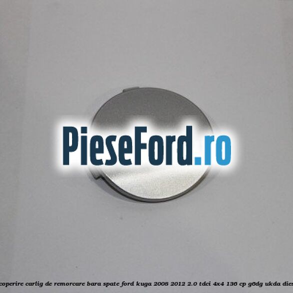 Acoperire carlig de remorcare bara spate Ford Kuga 2008-2012 2.0 TDCi 4x4 136 cp G6DG, UKDA diesel