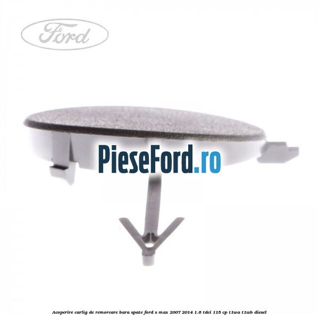 Acoperire carlig de remorcare bara spate Ford S-Max 2007-2014 1.6 TDCi 115 cp T1WA, T1WB diesel