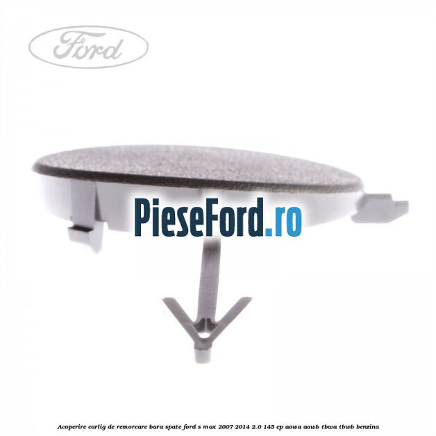 Acoperire carlig de remorcare bara spate Ford S-Max 2007-2014 2.0 145 cp AOWA, AOWB, TBWA, TBWB benzina