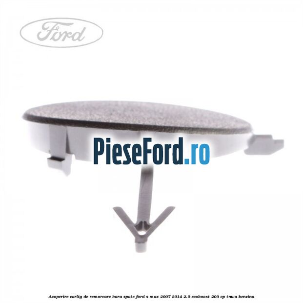 Acoperire carlig de remorcare bara spate Ford S-Max 2007-2014 2.0 EcoBoost 203 cp Acoperire carlig de remorcare bara spate Ford S-Max 2007-2014 2.0 EcoBoost 203 cp TNWA benzina