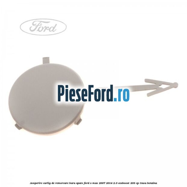 Acoperire carlig de remorcare bara spate Ford S-Max 2007-2014 2.0 EcoBoost 203 cp TNWA benzina