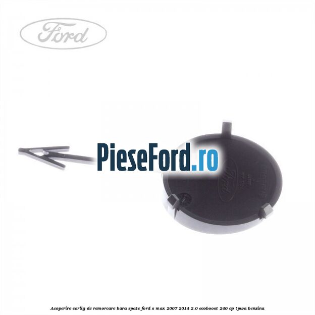 Acoperire carlig de remorcare bara spate Ford S-Max 2007-2014 2.0 EcoBoost 240 cp TPWA benzina