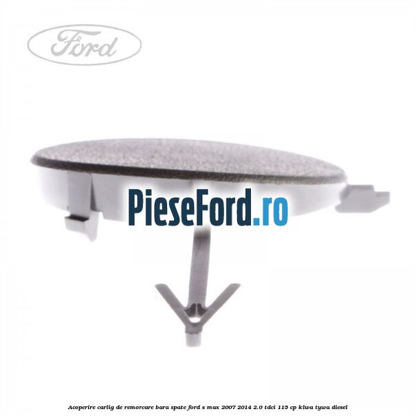 Acoperire carlig de remorcare bara spate Ford S-Max 2007-2014 2.0 TDCi 115 cp KLWA, TYWA diesel