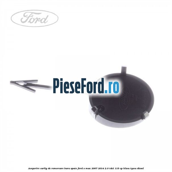Acoperire carlig de remorcare bara spate Ford S-Max 2007-2014 2.0 TDCi 115 cp KLWA, TYWA diesel