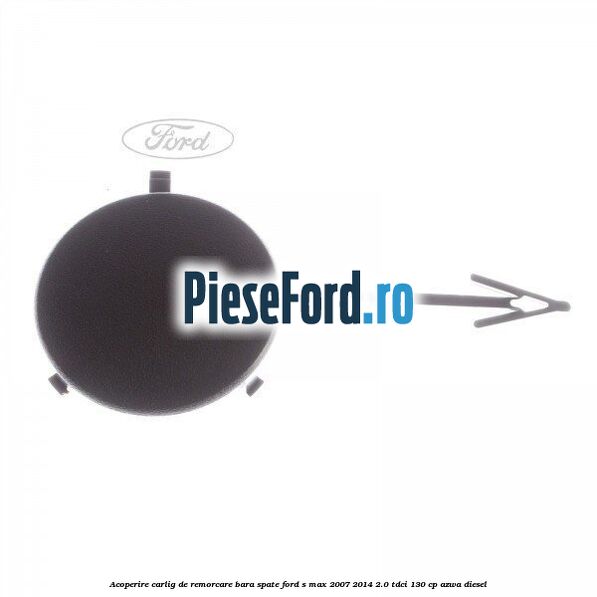Acoperire carlig de remorcare bara spate Ford S-Max 2007-2014 2.0 TDCi 130 cp AZWA diesel