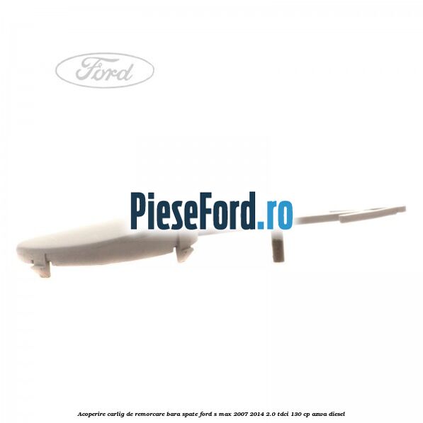 Acoperire carlig de remorcare bara spate Ford S-Max 2007-2014 2.0 TDCi 130 cp AZWA diesel