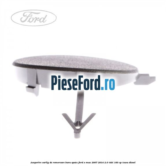 Acoperire carlig de remorcare bara spate Ford S-Max 2007-2014 2.0 TDCi 163 cp TXWA diesel