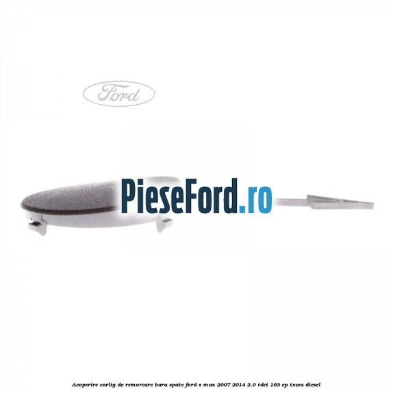 Acoperire carlig de remorcare bara spate Ford S-Max 2007-2014 2.0 TDCi 163 cp TXWA diesel