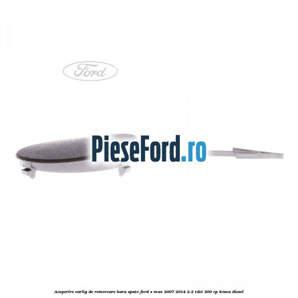 Acoperire carlig de remorcare bara spate Ford S-Max 2007-2014 2.2 TDCi 200 cp KNWA diesel