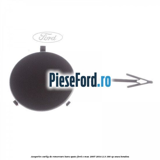 Acoperire carlig de remorcare bara spate Ford S-Max 2007-2014 2.3 160 cp SEWA benzina