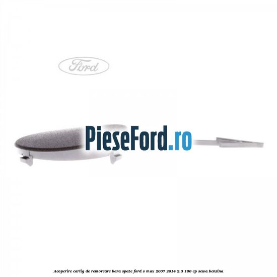 Acoperire carlig de remorcare bara spate Ford S-Max 2007-2014 2.3 160 cp SEWA benzina