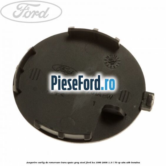Acoperire carlig de remorcare bara spate grey steel Ford Ka 1996-2008 1.3 i 70 cp A9A, A9B benzina