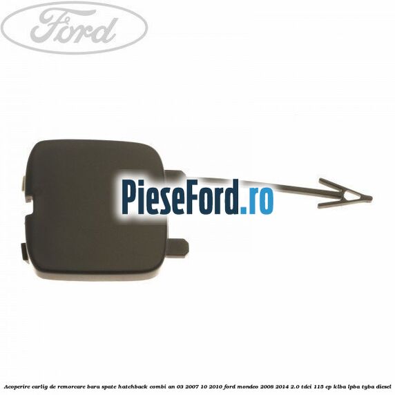 Acoperire carlig de remorcare bara spate hatchback/combi an 03/2007-10/2010 Ford Mondeo 2008-2014 2.0 TDCi 115 cp KLBA, LPBA, TYBA diesel