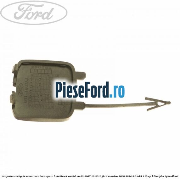 Acoperire carlig de remorcare bara spate hatchback/combi an 03/2007-10/2010 Ford Mondeo 2008-2014 2.0 TDCi 115 cp KLBA, LPBA, TYBA diesel