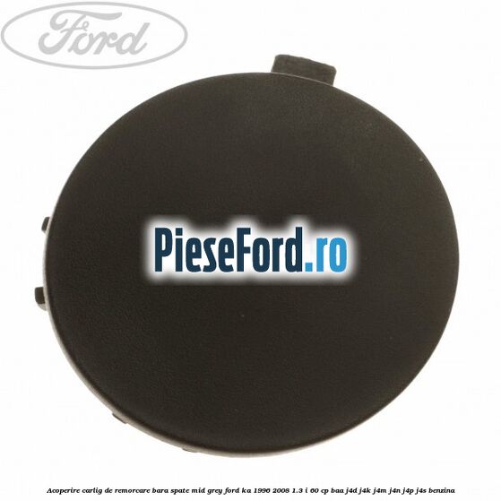 Acoperire carlig de remorcare bara spate mid grey Ford Ka 1996-2008 1.3 i 60 cp BAA, J4D, J4K, J4M, J4N, J4P, J4S benzina