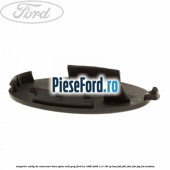 Acoperire carlig de remorcare bara spate mid grey Ford Ka 1996-2008 1.3 i 60 cp BAA, J4D, J4K, J4M, J4N, J4P, J4S benzina
