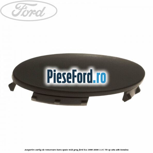 Acoperire carlig de remorcare bara spate mid grey Ford Ka 1996-2008 1.3 i 70 cp A9A, A9B benzina