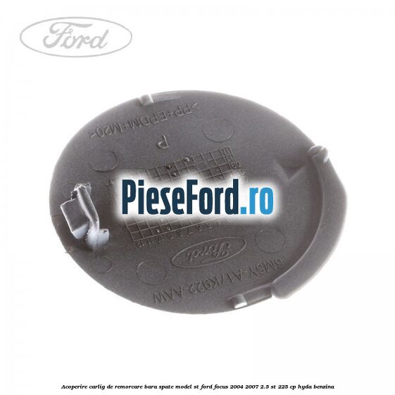 Acoperire carlig de remorcare bara spate model ST Ford Focus 2004-2007 2.5 ST 225 cp HYDA benzina